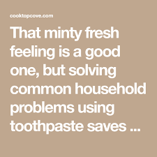 That Minty Fresh Feeling Is A Good One But Solving Common Household Problems Using Toothpaste Saves You Time And Money Cleaning Hacks Teeth Cleaning