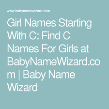 Coby, coco, codi, codie, cody, cola, colbi, colbie, colby, cole, and many more names. Girl Names Starting With C Find C Names For Girls At Babynamewizard Com C Names For Girls Names Starting With C Girl Names