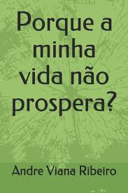 Cada módulo do curso é composto por um cd contendo. Porque A Minha Vida Nao Prospera 2017 Portuguese Edition Viana Ribeiro Andre 9781549591594 Amazon Com Books