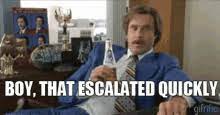 # will ferrell # anchorman # ron burgundy # that escalated quickly # escalated quickly. That Escalated Quickly Gifs Tenor