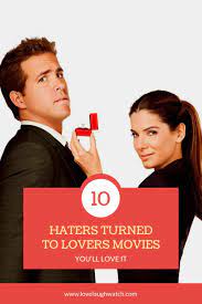 Top 10 Haters Turned To Lovers Movies Movie Lover Movies Good Movies To Watch