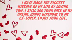 Let her know how much her difficult put on an act and sacrifice and. 60 Best Birthhday Wishes For Ex Boyfriend With Images