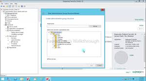How To Create Import Active Directory Group Structure In Kaspersky Security Center Step By Step Youtube