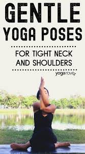 If You Have Tension Tightness Or Decreased Range Of Motion In Your Neck And Shoulders These 12 Yoga Poses Are Perfec In 2020 Gentle Yoga Tight Neck Restorative Yoga
