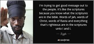 See more ideas about rastafari quotes, quotes, bob marley quotes. Sizzla Quote I M Trying To Get Good Message Out To The People