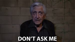 Dont Ask Me I Dont Know Gif Dont Ask Me I Dont Know Clueless Discover Share Gifs