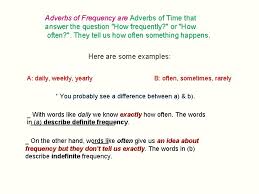 The words used to describe walking or running at different speeds (quickly or slowly for example) are excellent examples of adverbs of manner. Unit 2 Lesson 5 Adverbs Of Frequency Are