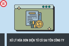 Hướng dẫn cách xử lý hóa đơn điện tử có sai tên công ty? Hóa đơn