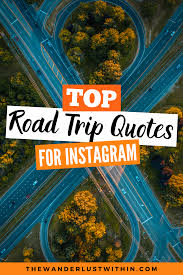  80 Awesome Road Trip Quotes To Inspire You To Hit The Road In 2021 The Wanderlust Within Road Trip Quotes Travel Quotes Road Trip Fun