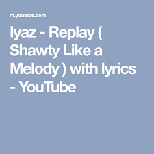 Iyaz Replay Shawty Like A Melody With Lyrics Youtube Iyaz Replay Lyrics Shawty