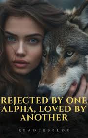 Rejected by one Alpha, Loved by another