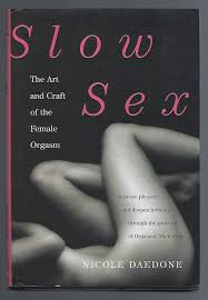 Slow Sex: The Art and Craft of the Female Orgasm: Daedone, Nicole:  9780446567190: Amazon.com: Books