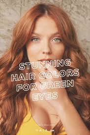 12 Stunning Hair Colors For Green Eyes Hair Colour For Green Eyes Cool Hair Color Red Hair Green Eyes
