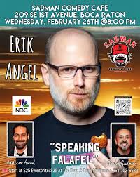 Hi, I'm an American-Israeli comedian, based in New York and travels the  world. 2.26 Wednesday 8pm I'm arriving to a wonderful comedy club in Boca  and I want you to come have