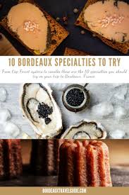 Eat Your Way Through These 10 Bordeaux Specialties Foodie Travel Culinary Travel Travel Food