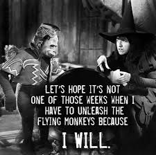 Noises of child turning off game and grumbling about. Don T Make Me Release The Flying Monkeys Flying Monkeys Funny Quotes Wizard Of Oz Quotes
