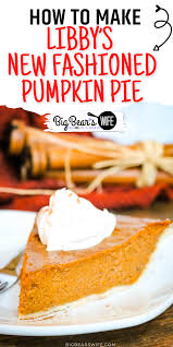 Maybe you would like to learn more about one of these? Libby S New Fashioned Pumpkin Pie Big Bear S Wife
