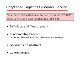 No matter what segment you are in, you must invest to make them happy. Ppt Chapter 4 Logistics Customer Service Powerpoint Presentation Free Download Id 558235