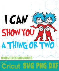 Download I Can Show You A Thing Or Two Dr Seuss Cat In The Hat Quotes Svg Png Dxf Movie Design Bundles