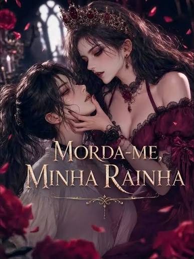 Morda-me, minha rainha