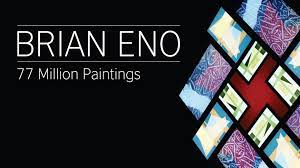 Brian Eno 77 Million Paintings British Council