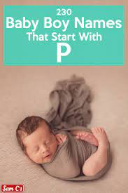 Baby Boy Names That Start With P Cute Baby Boy Names Boy Names P Baby Names