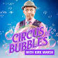 Circus of Bubbles with Kirk Marsh