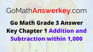 Improve your math knowledge with free questions in add and subtract tens and thousands of other math skills. Go Math Grade 3 Answer Key Chapter 1 Addition And Subtraction Within 1 000 Go Math Answer Key
