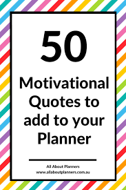 50 Motivational Quotes To Add To Your Planner All About Planners Enjoy this list of inspirational quotes to motivate you. 50 motivational quotes to add to your