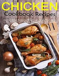 Have anything else to add? Chicken Recipes Cookbook Healthy Chicken Recipes For Weight Loss Recipes Fried Chicken Best Healthy Chicken Recipes And Best Recipes With Chicken Kindle Edition By Garibay Jaime Fernando Cookbooks