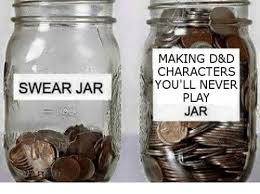 MAKING D&D CHARACTERS YOU'LL NEVER PLAY JAR SWEAR JAR | Never Meme on ME.ME