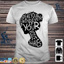 Dustin and i were celebrating the first days of spring in athens by taking our. Speak Your Mind Even If Your Voice Shakes Shirt Ladies Tee Hoodie And Tank Top