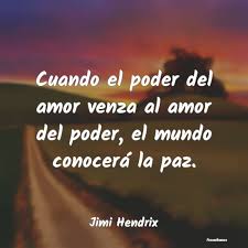 Check spelling or type a new query. Frases De Jimi Hendrix Cuando El Poder Del Amor Venza Al Amor D
