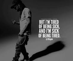Quotations by lil wayne, american rapper, born september 27, 1982. Lil Wayne Quotes Quotes Sick And Tired Image 519398 On Favim Com