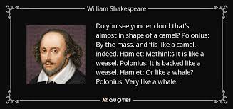 It is backed like a weasel. William Shakespeare Quote Do You See Yonder Cloud That S Almost In Shape Of