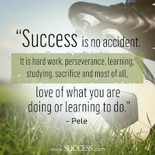 Success Magazine Success Is No Accident It Is Hard Work Perseverance Learning Studying Sacrifice And Most Of All Love Of What You Are Doing Or Learning To Do Pele Facebook