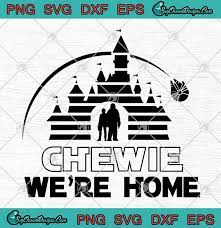 Star Wars Disney Castle Chewie We Re Home Svg Png Eps Dxf Disney Svg Star Wars Svg Cricut File Silhouette Art Svg Png Eps Dxf Cricut Silhouette Designs Digital Download
