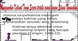 Ada yang sudah mengenal atau pernah kalimat tanya retoris yakni sebuah kalimat tanya yang sebenarnya tidak membutuhkan respon langsung. Menggunakan Kalimat Tanya Secara Tertulis Sesuai Dengan Situasi Komunikasi Ppt Powerpoint