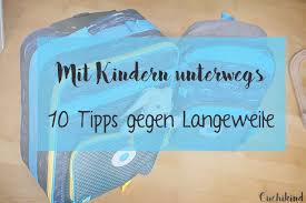 Mit Kindern Unterwegs 10 Tipps Gegen Langeweile Cuchikind Tipps Gegen Langeweile Tipps Langeweile