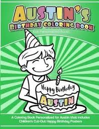 They help him create his own birthday greeting cards for family and friends. Austin S Birthday Coloring Book Kids Personalized Books A Coloring Book Pe 9781984099228 Ebay