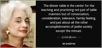 They give speeches, your aunt kisses you on the cheek, and you're at a boring table. Top 25 Table Manners Quotes A Z Quotes