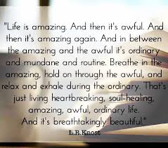 It S Just A Bad Day Not A Bad Life Meaning So Very True Embrace Life The Good And The Bad And Be Grateful For Both Without The Bad And Mundane We Wouldn T App Inspirational Words Words Quotes Words