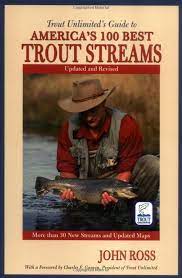 Trout Unlimited S Guide To America S 100 Best Trout Streams Updated And Revised John Ross 9781592285853 Amazon Com Trout Unlimited Streaming Fishing Maps