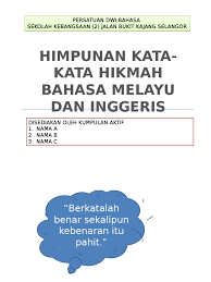 Melalui pertuturan seseorang itu dapat diketahui bangsanya. Himpunan Kata Kata Hikmah Bahasa Melayu Dan Inggeris