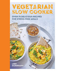 Maybe you would like to learn more about one of these? Vegetarian Slow Cooker Over 70 Delicious Recipes For Stress Free Meals Amazon Co Uk Silbermann Libby 9780600636946 Books