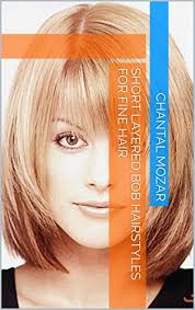 You can either decide to opt for a really short hair that is going to allow you to style it extremly fast, or for a a great fact about these 30 pictures of bob hairstyles is that they will really help you look good. Short Layered Bob Hairstyles For Fine Hair Kindle Edition By Mozar Chantal Health Fitness Dieting Kindle Ebooks Amazon Com