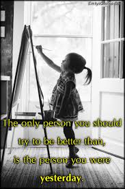 It's not about being the best. Inspirational Quotes About Being A Better Person