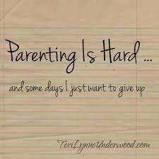 The hardest thing i had to get used to when i first became a parent was the hours. Parenting Is Hard And Some Days I Just Want To Give Up