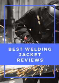 Best Welding Jacket Reviews 2019 Our Favorites For All