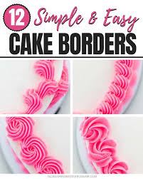 12 Simple And Easy Buttercream Cake Borders Learn Cake Decorating Cake Decorating Piping Easy Cake Decorating